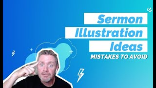 Sermon Illustration Ideas: Mistakes to Avoid