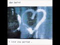 Dan Baird - I love you, period (HQ)