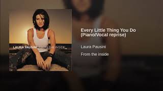 Laura pausini Every Little Thing You Do (Piano/Vocal reprise)