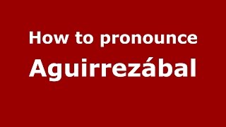 How to pronounce Aguirrezábal