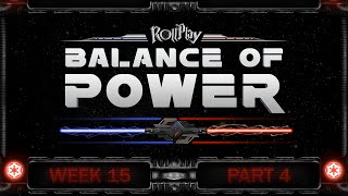 RollPlay Balance of Power - Week 15, Part 4 (Dark Side 8)