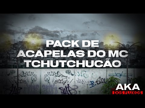 PACK DE ACAPELAS DO MC TCHUTCHUCÃO