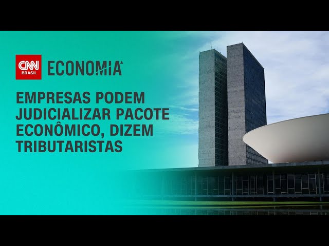 Empresas podem judicializar pacote econômico, dizem tributaristas | BASTIDORES CNN