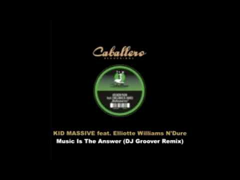 Kid Massive feat. Elliotte Williams N'Dure - Music Is The Answer (DJ Groover Remix)