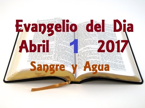Evangelio del Dia- Sabado 1 de Abril 2017- Sangre y Agua
