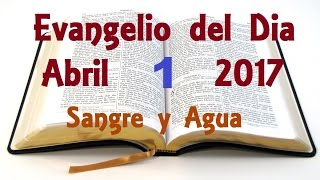 Evangelio del Dia- Sabado 1 de Abril 2017- Sangre y Agua