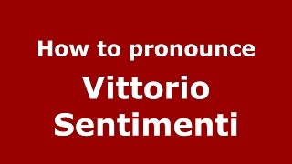 How to pronounce Vittorio Sentimenti