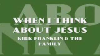 Kirk Franklin & the Family - When I Think About Jesus