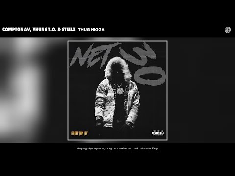 Compton Av, Yhung T.O. & Steelz - Thug Nigga (Official Audio)