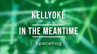 Kellyoke | In the Meantime (Spacehog)