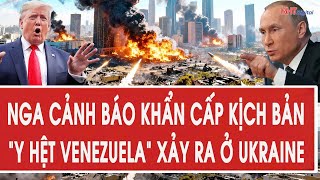 Tâm điểm quốc tế 5/1: Nga cảnh báo khẩn cấp kịch bản “y hệt Venezuela” xảy ra ở Ukraine