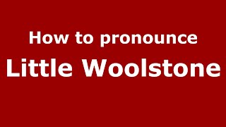 How to pronounce Little Woolstone