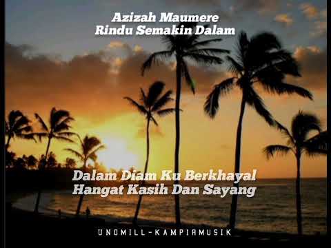 Rindu Semakin Dalam - Azizah Maumere [ Lirik ]