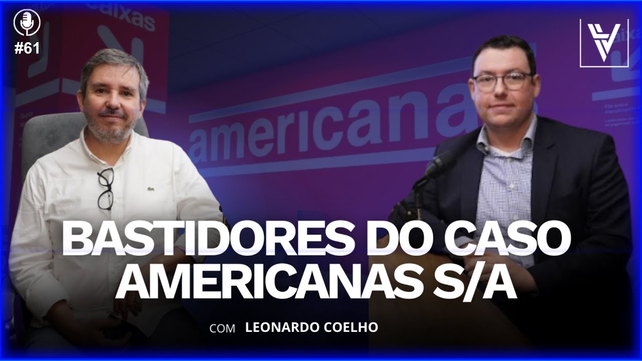 #61 BASTIDORES DO CASO AMERICANAS S/A com LEONARDO COELHO
