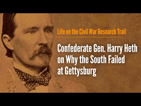 Confederate Gen. Harry Heth on Why the South Failed at Gettysburg