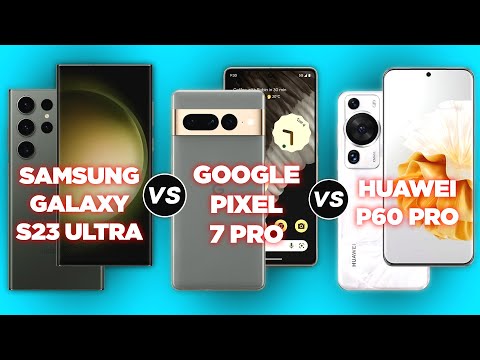 Samsung Galaxy S23 Ultra  vs Google Pixel 7 pro vs Huawei P60 Pro✅