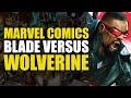 Marvel Comics: Blade vs Wolverine | Comics Explained