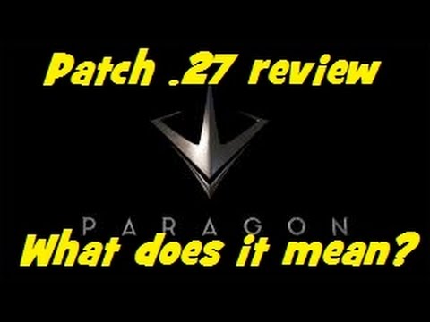 Paragon - Patch .27 review - what does it mean????