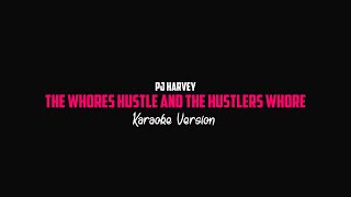 PJ Harvey - The Whores Hustle and the Hustlers Whore (Karaoke Version)