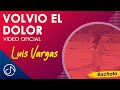 Volvio El Dolor - Luis Vargas [Video Oficial]