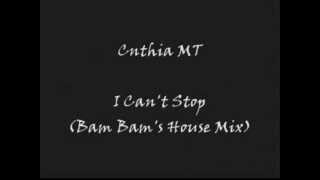 Cynthia MT - I Can't Stop (Bam Bam's House Mix)