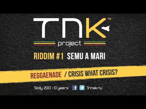 Reggaenade - Crisis what crisis? - Semu a Mari Riddim - TNKsicily (Feb 2013)