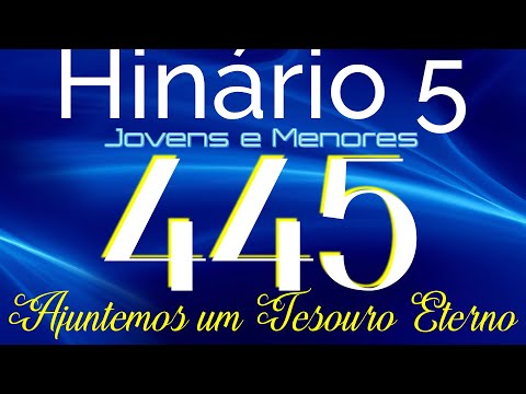 HINO 445 CCB - Ajuntemos um Tesouro Eterno - HINÁRIO 5 COM LETRAS