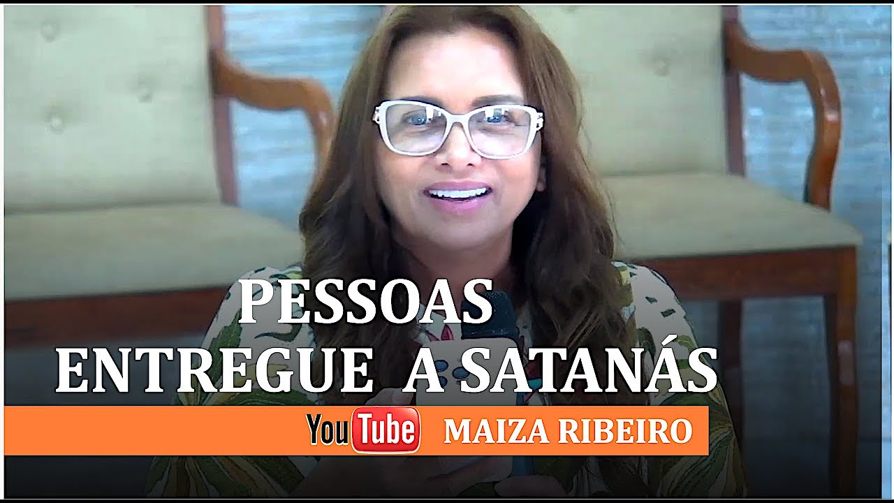 PESSOASENTREGUE A SATANÁS -   MAIZA RIBEIRO