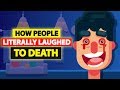 How People Literally Laughed to Death