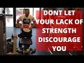 LEG DAY WEEK 1A | DONT LET YOUR LACK OF STRENGTH DISCOURAGE YOU