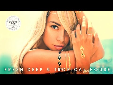 Fresh Deep & Tropical House ✭ Chill Out Music Mix 2017