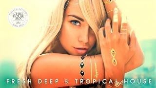 Fresh Deep & Tropical House ✭ Chill Out Music Mix 2017