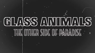 Glass Animals - The Other Side of Paradise [Unofficial Lyrics Video]