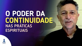 O Poder da Continuidade nas Práticas Espirituais (Programa Consciência e Evolução)