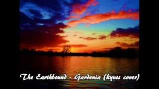 The Earthbound - Gardenia (Kyuss cover)