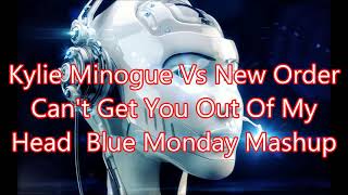 Kylie Minogue Vs New Order   Can&#39;t Get You Out Of My Head  Blue Monday Mashup