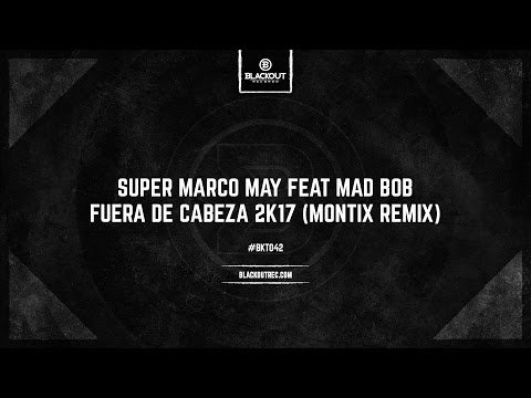 Super Marco May Feat Mad Bob - Fuera De Cabeza 2k17 (Montix Remix) (OUT NOW)