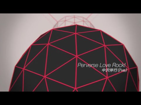 【IA OFFICIAL】Perverse Love Rock! | 中沢伴行(I’ve) (MUSIC VIDEO)