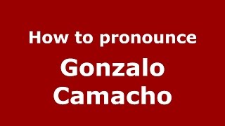 How to pronounce Gonzalo Camacho