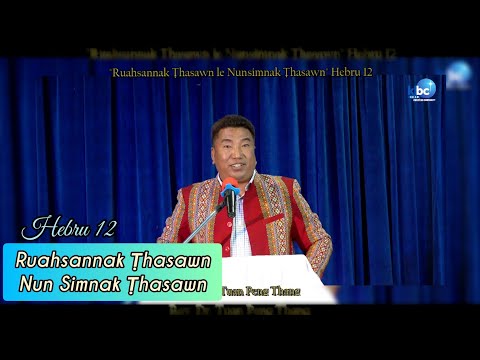 Sermon _ "Ruahsannak Thasawn le Nun Simnak Thasawn" (Hebru 12) _ Rev. Dr. Tuan Peng Thang | 5/2/23