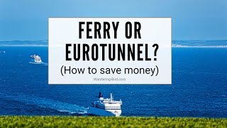 Ferry or Eurotunnel - which is best? (Save £££ on Europe motorhome travel)