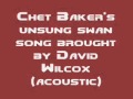 David Wilcox - Chet Baker's Unsung Swan Song