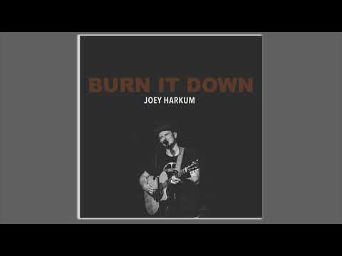 Joey Harkum - Burn It Down Official Audio