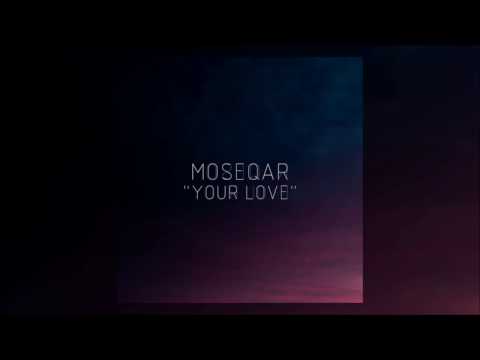 Moseqar - Your Love