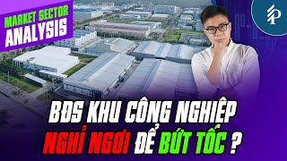 Bất động sản Khu công nghiệp: “Lùi 1 bước để tiến 3 bước” ?