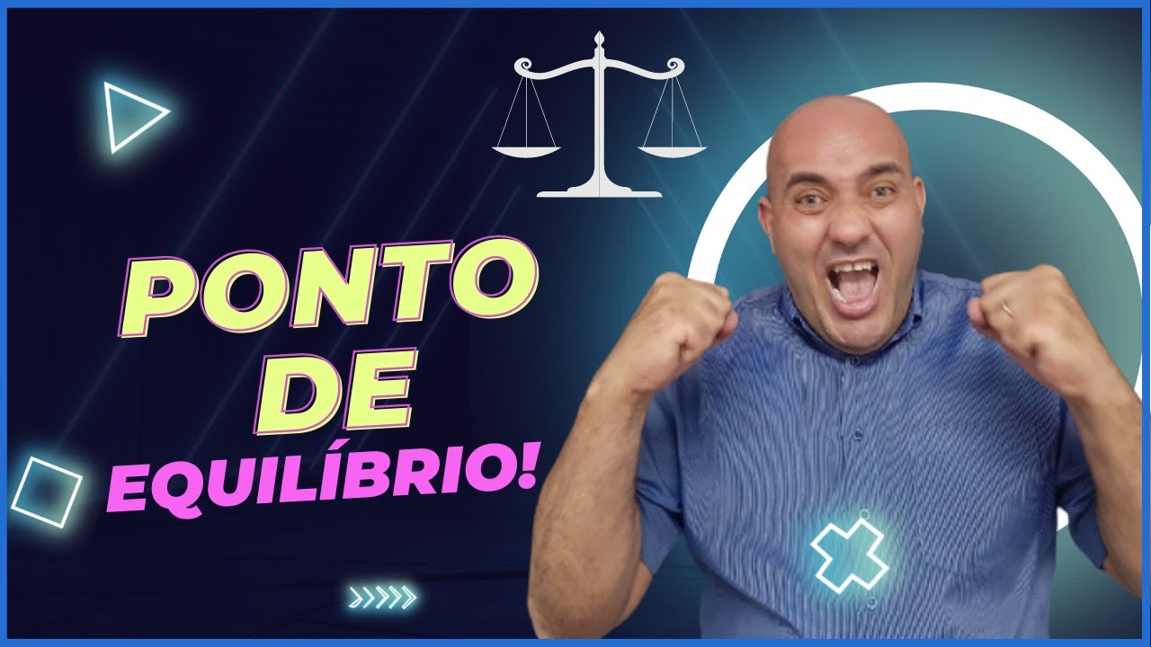 VOCÊ SABE O QUE É PONTO DE EQUILÍBRIO? CALCULE AGORA!