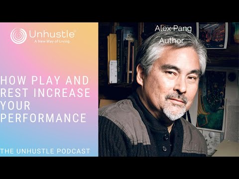 How Play and Rest Increase Your Performance with Alex Pang
