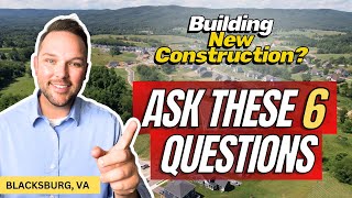Building New in Blacksburg? 6 Questions to Ask Your Builder Before You Sign