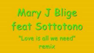 MARY J BLIGE feat SOTTOTONO Love is all we need remix