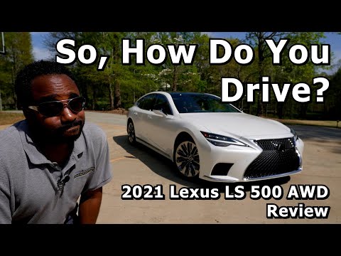 So, How Do You Drive? - 2021 Lexus LS 500 AWD Review